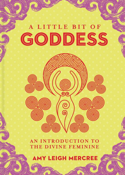 A Little Bit of Goddess: an introduction to the Divine Feminine by Amy Leigh Mercree - Daily Magic