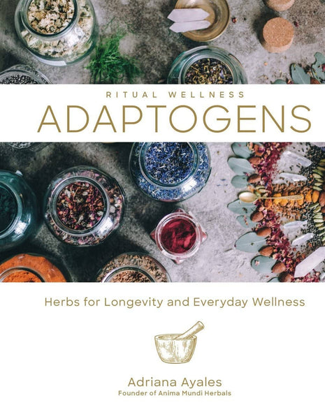 Adaptogens: Herbs for Longevity and Everyday Wellness by Adriana Ayales - Daily Magic