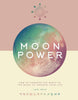 Moon Power: How to Harness the Magic of the Moon - Daily Magic